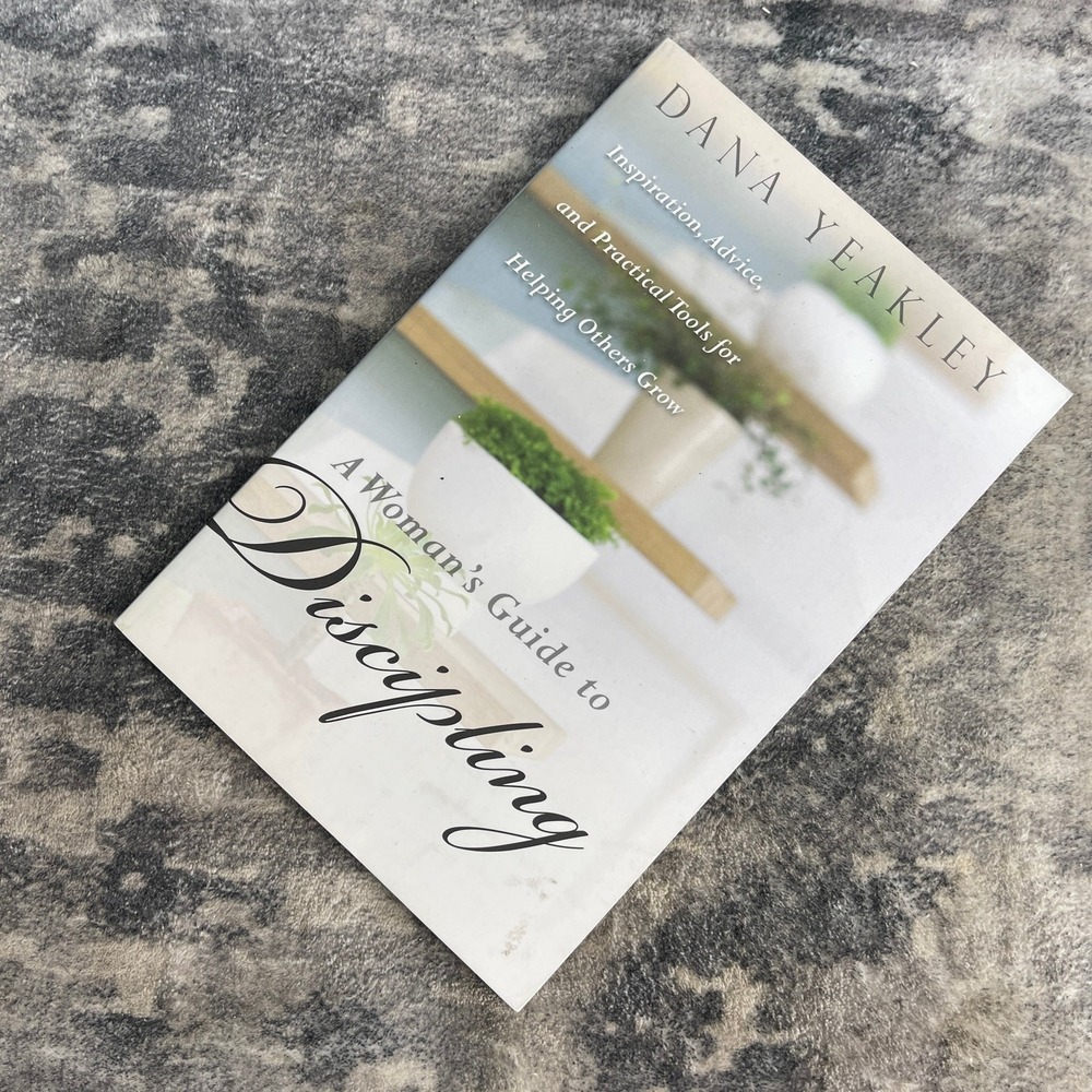 A Woman's Guide to Discipling Dana Yeakley Helping Others Grow Practical